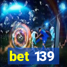 bet 139